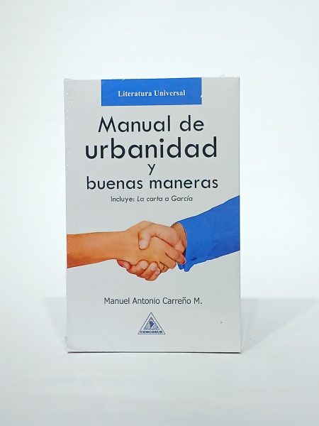 Manual de urbanidad y buenas maneras. Incluye: La carta a García