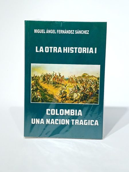La otra historia I. Colombia una nación trágica