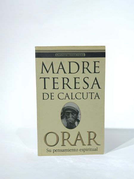 Madre Teresa de Calcuta. Orar. Su pensamiento espiritual