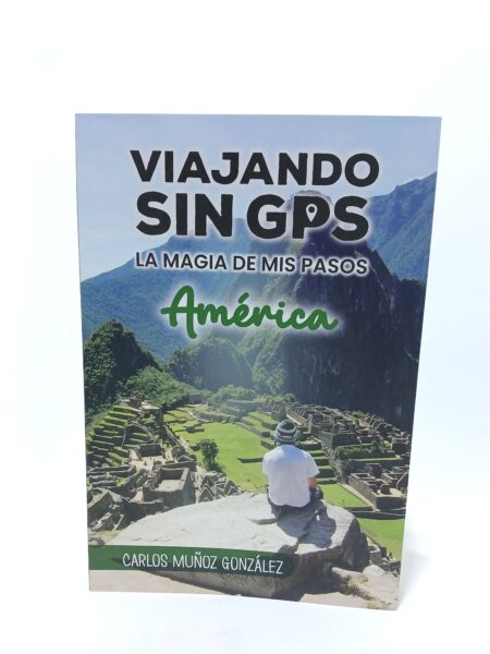 Viajando sin GPS. La magia de mis pasos América