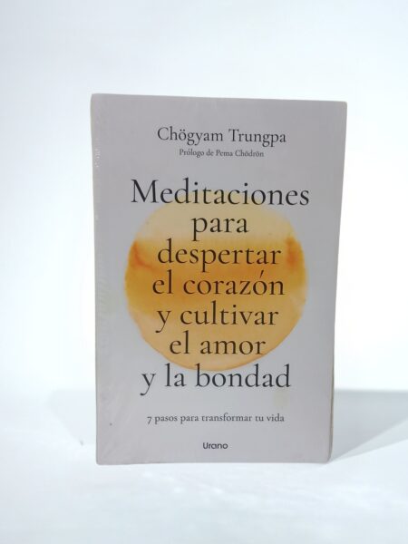 Meditaciones para despertar el corazón y cultivar el amor y la bondad