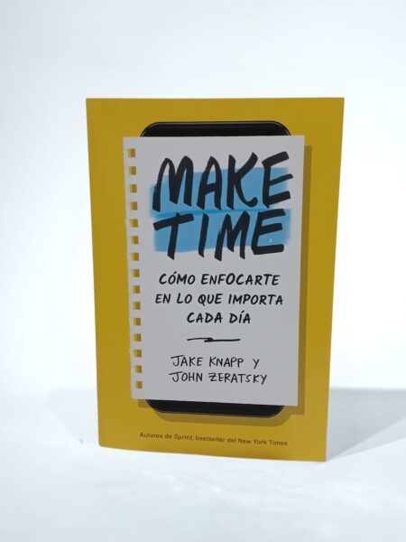 Make Time. Cómo enfocarte en lo que importa cada día