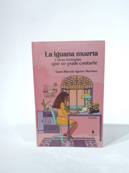 La iguana muerta y otras historias que no pude contarte